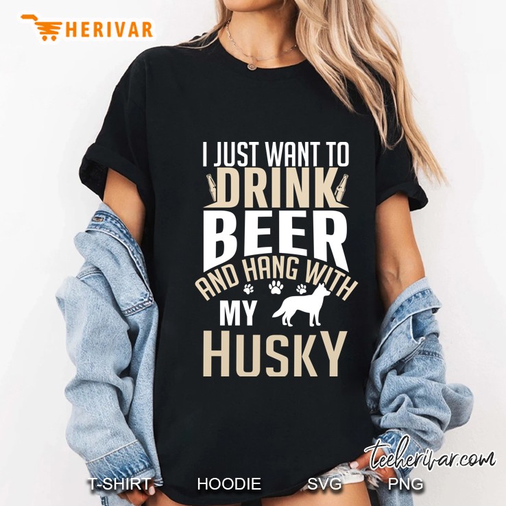 I Just Want To Drink Beer And Hang With My Husky Dog Paw Beer Lover Dog Owner Gift Ladies Tee