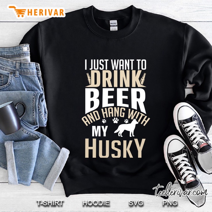 I Just Want To Drink Beer And Hang With My Husky Dog Paw Beer Lover Dog Owner Gift Sweatshirt