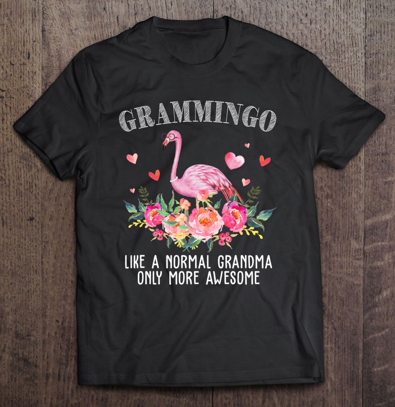 Flamingo Grandma Shirt Grandmother T-Shirt Grammingo Like A Normal Grandma Only More Awesome Shirt Cute Grandma Shirt Mother's Day Gift