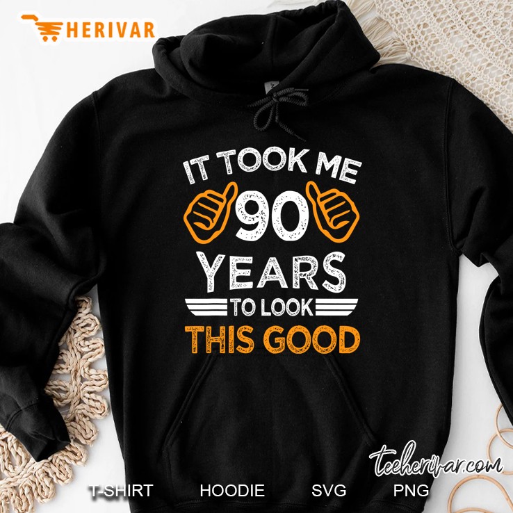 90Th Birthday Gift It Took Me 90 Years To Look This Good Hoodie
