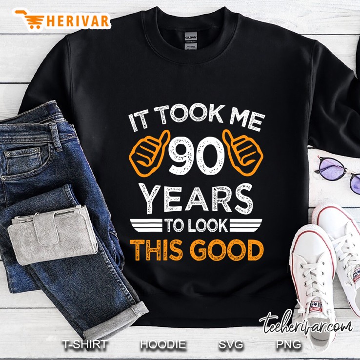 90Th Birthday Gift It Took Me 90 Years To Look This Good Sweatshirt