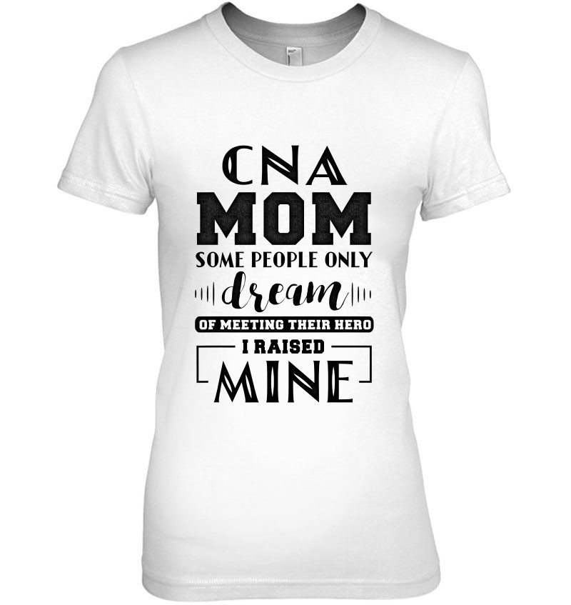 Proud Cna Mom I Raised Mine Ladies T-Shirts, Hoodies, SVG & PNG ...