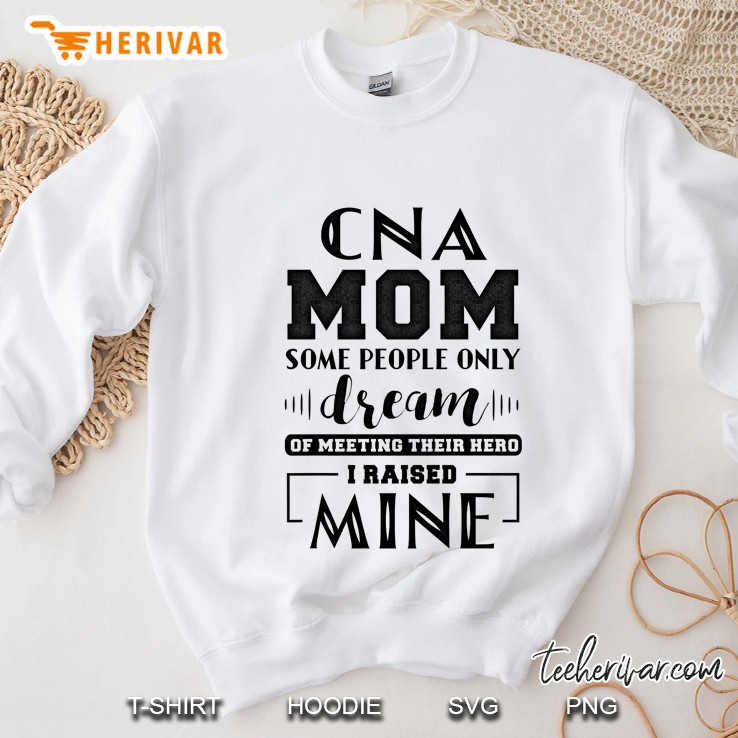 Proud Cna Mom I Raised Mine Ladies Sweatshirt