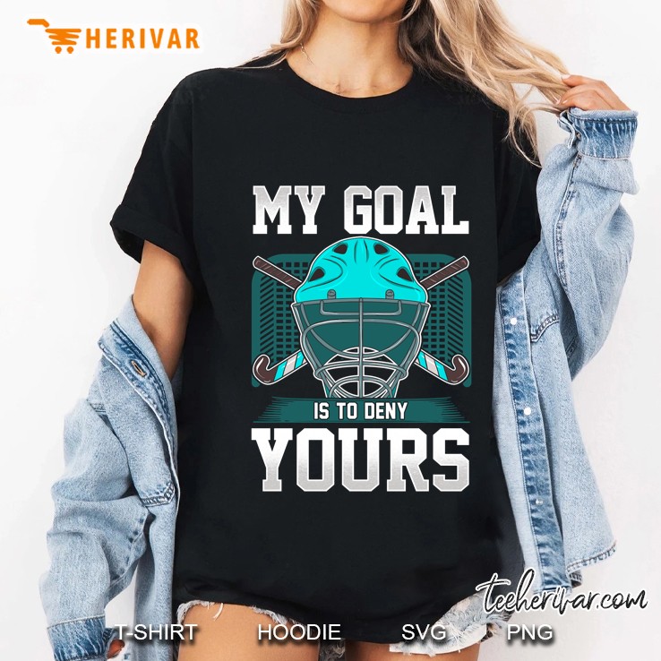 Field Hockey Goalie My Goal Is To Deny Yours Ladies Tee