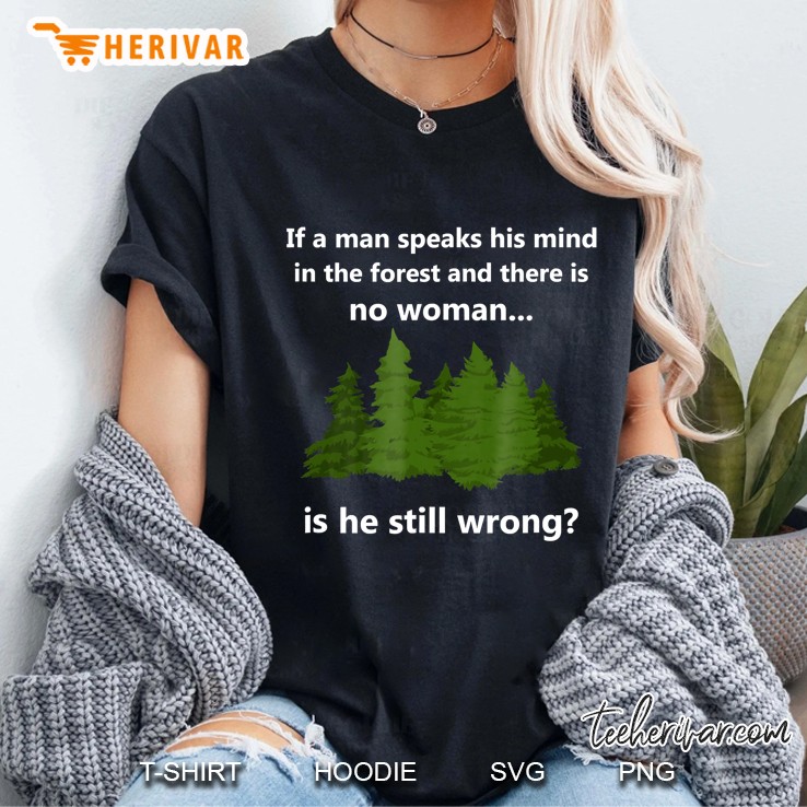 If A Man Speaks His Mind In The Forest Funny Shirt Ladies Tee