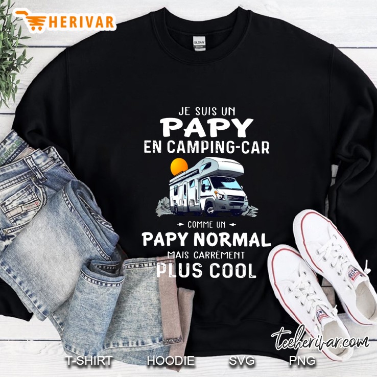 Je Suis Un Papy En Camping-Car Comme Un Papy Normal Mais Carrement Plus Cool Sweatshirt