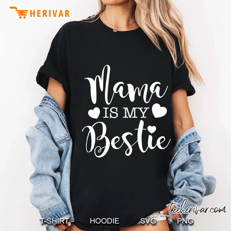 Mama Is My Bestie Shirt I Love My Mom Mommy Toddler Ladies Tee