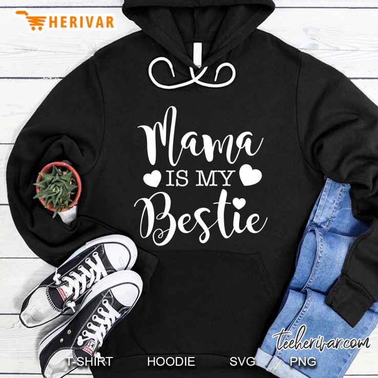Mama Is My Bestie Shirt I Love My Mom Mommy Toddler Hoodie
