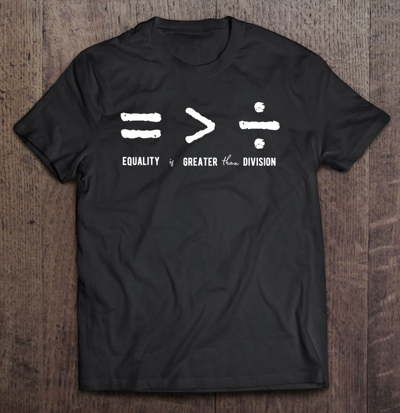 Equality and Unity Shirt Equality is Greater Than Division in Math Symbols Short-Sleeve Unisex T-Shirt