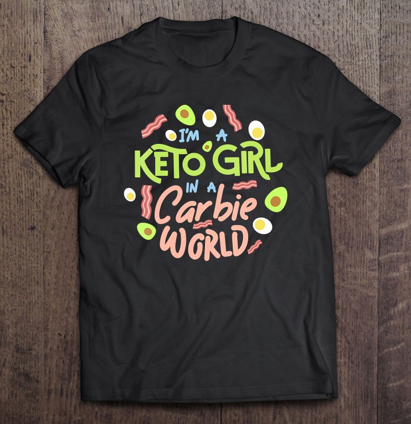 Funny I'm A Keto Girl In A Carbie World Diet Shirt