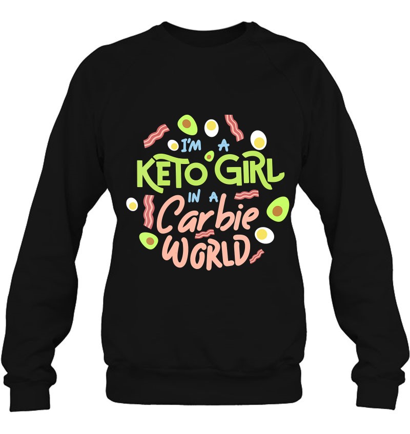 Funny I'm A Keto Girl In A Carbie World Diet Sweatshirt