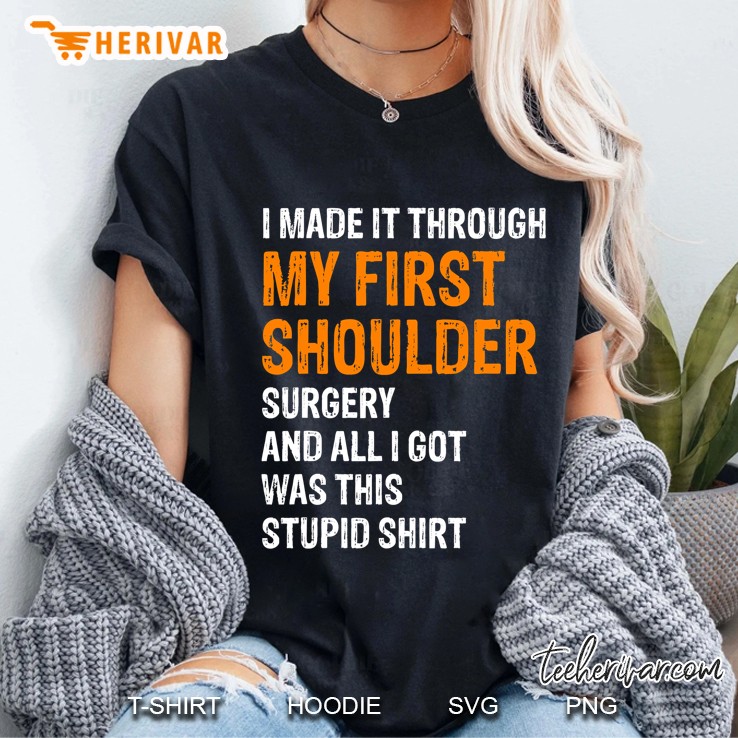 I Made It Through My First Shoulder Surgery Ladies Tee