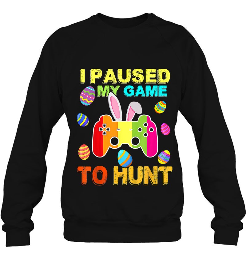 I Paused My Game To Hunt Easter Bunny Gamer Sweatshirt