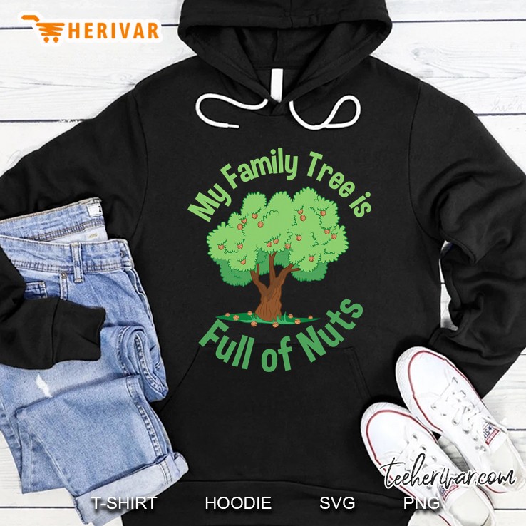 My Family Tree Is Full Of Nuts Reunion Crazy Families Hoodie