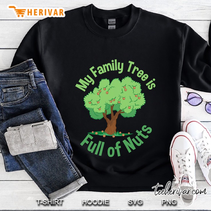 My Family Tree Is Full Of Nuts Reunion Crazy Families Sweatshirt