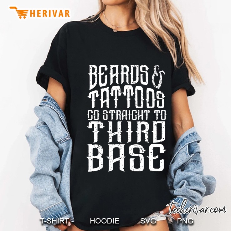 Beards And Tattoos Go Straight To Third Base Funny Gift Ladies Tee