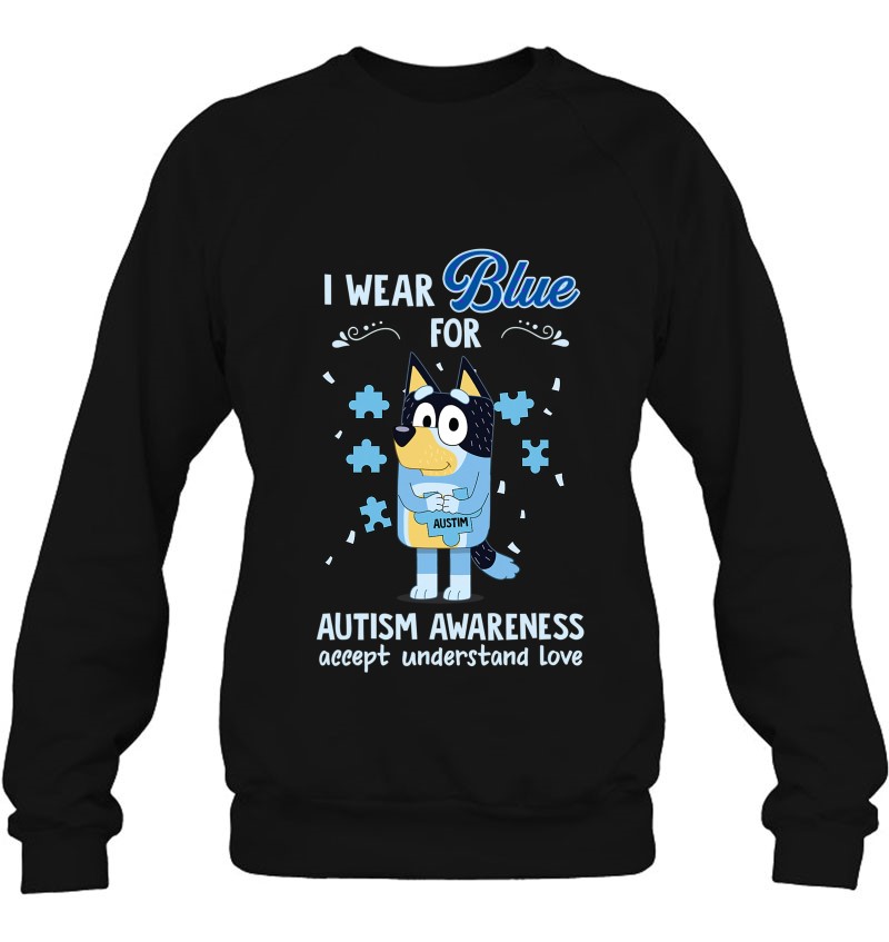 In April Bluey Dad Wear Blue For Autism Awareness Sweatshirt