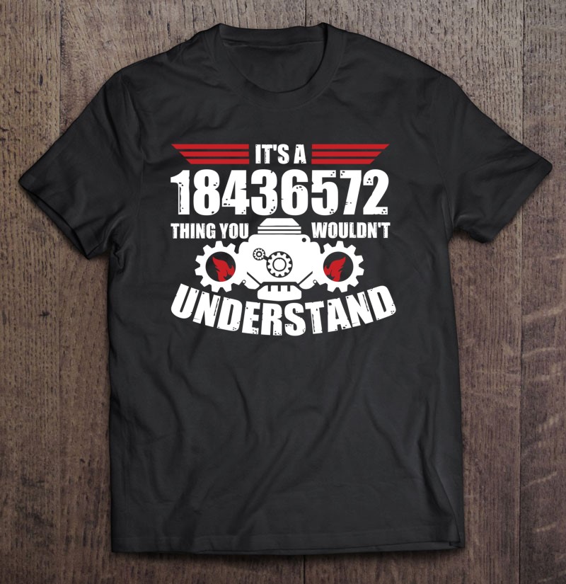 Its A 18436572 Thing You Wouldnt Understand Funny T-Shirt 