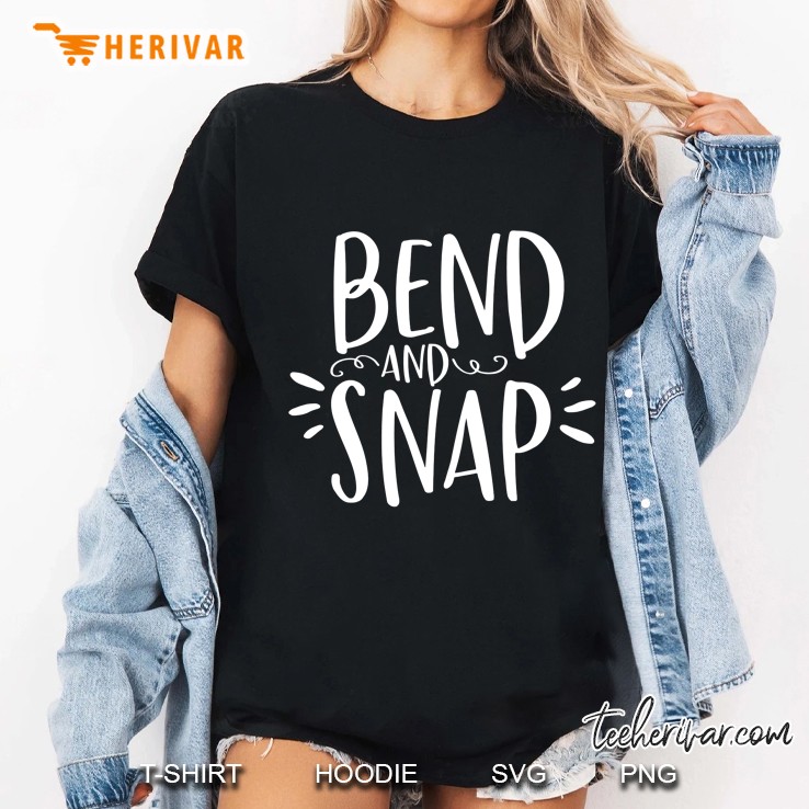 Bend And Snap Funny Shirt For Gym Workouts Ladies Tee