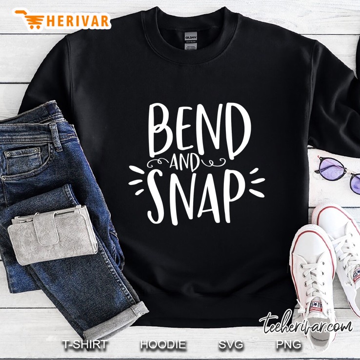 Bend And Snap Funny Shirt For Gym Workouts Sweatshirt