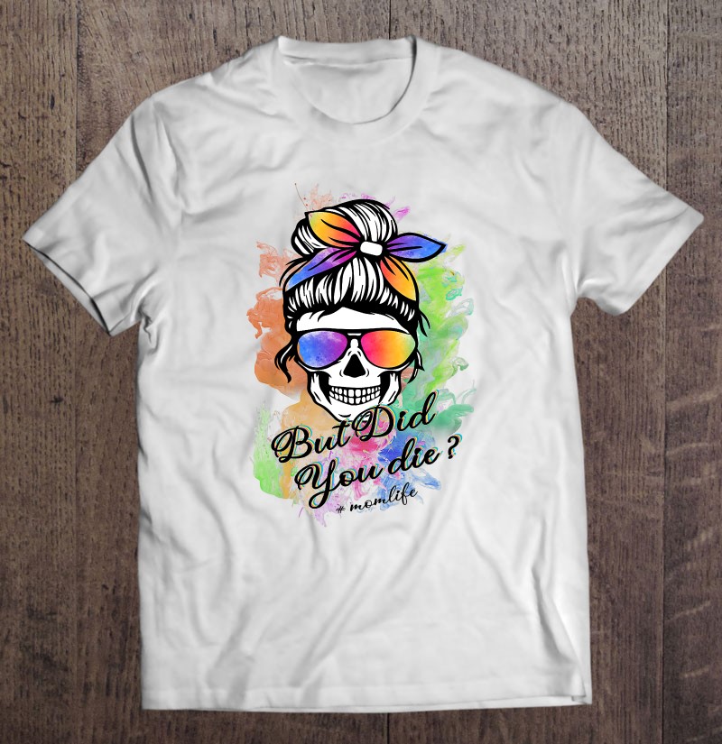 #momlife But Did You Die skull colorful