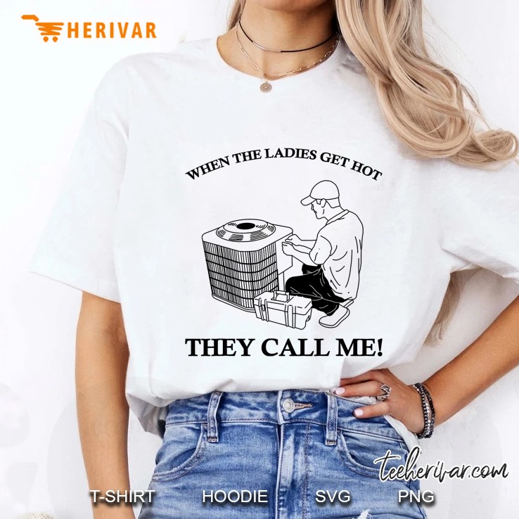 Funny Hvac Tech When The Ladies Get Hot Mens Hvac Ladies Tee