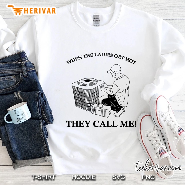 Funny Hvac Tech When The Ladies Get Hot Mens Hvac Sweatshirt