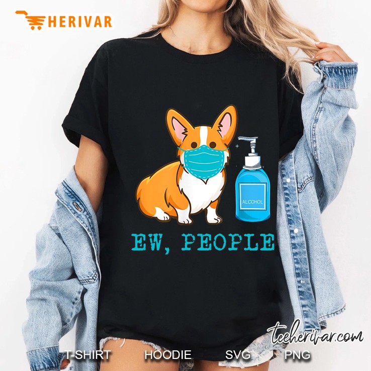 Funny Corgi Dog Wear Face Mask Ew People Dog Lover Gift Ladies Tee