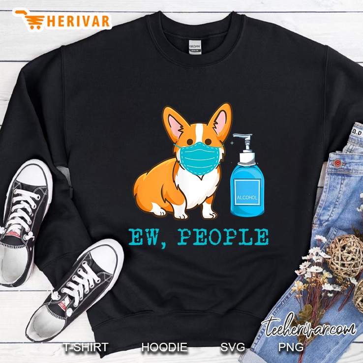 Funny Corgi Dog Wear Face Mask Ew People Dog Lover Gift Sweatshirt