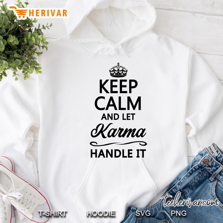 Keep Calm And Let Karma Handle It Funny Cute Karmic Top - Hoodie
