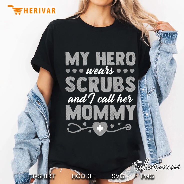 My Hero Wears Scrubs I Call Her Mommy Funny Nurse Quote Gift Ladies Tee