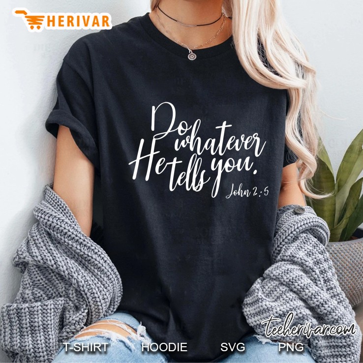 Do Whatever He Tells You John 25 Bible Verse Ladies Tee