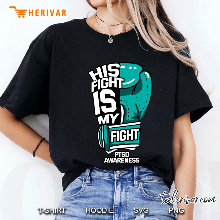 His Fight Is My Fight Ptsd Psychological Trauma Teal Gift Ladies Tee