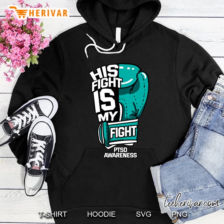 His Fight Is My Fight Ptsd Psychological Trauma Teal Gift Hoodie