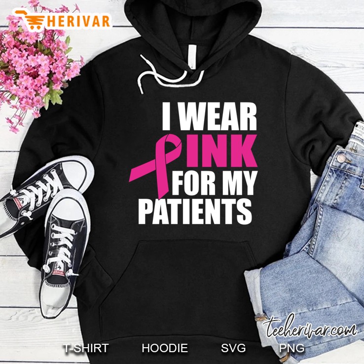 I Wear Pink For My Patients Breast Cancer Hoodie