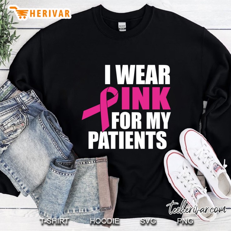 I Wear Pink For My Patients Breast Cancer Sweatshirt