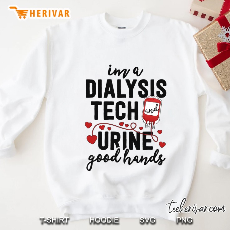 Dialysis Tech Gifts Funny Nurse Pun Urine Good Hands Sweatshirt