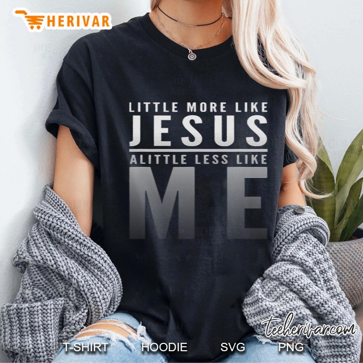 Christian Faith In Christ More Like Jesus Less Like Me Ladies Tee