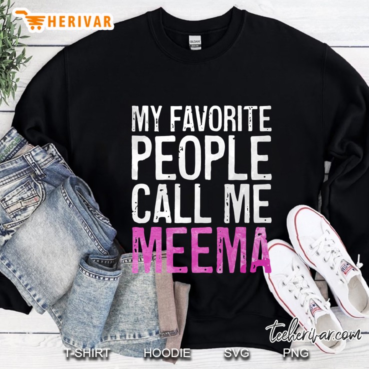 My Favorite People Call Me Meema Sweatshirt