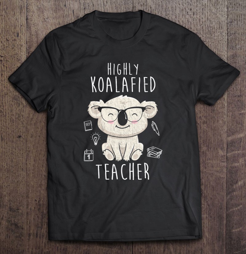 Highly Koalafied Teacher Koala Shirt