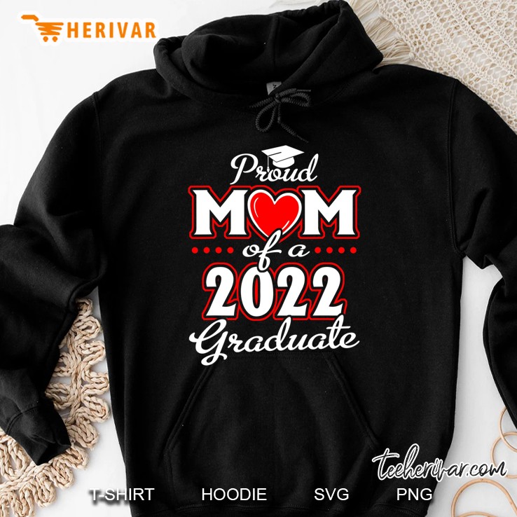Proud Mom Of A Class Of 2022 Graduate Senior 22 Heart Family Hoodie