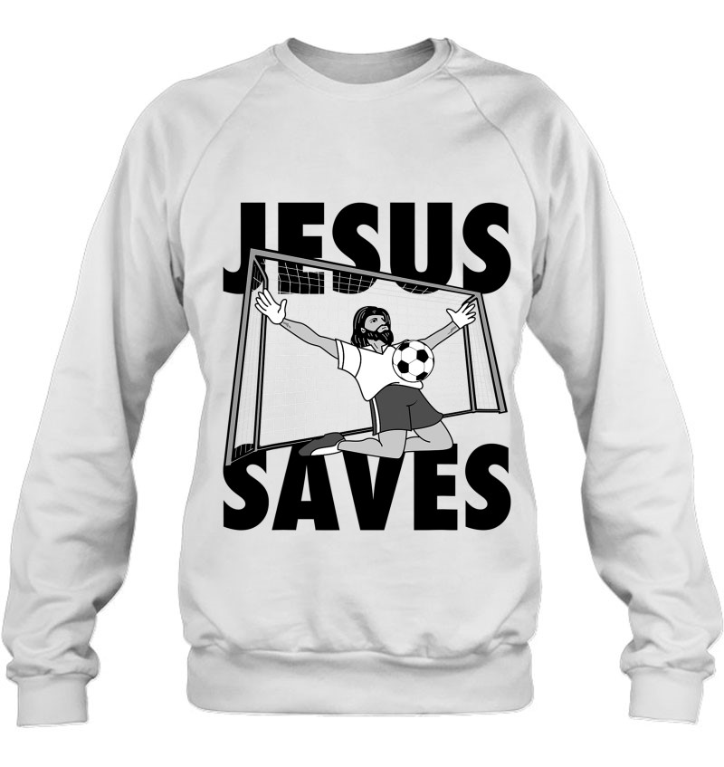 Cool Jesus Saves Funny Faithful Believer Soccer Player Gift Sweatshirt