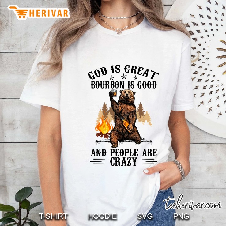 God Is Great Bourbon Is Good And People Are Crazy Drinking Bear Ladies Tee