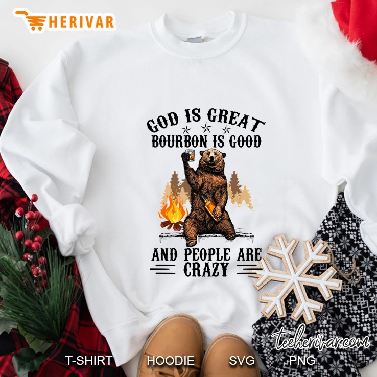 God Is Great Bourbon Is Good And People Are Crazy Drinking Bear Sweatshirt