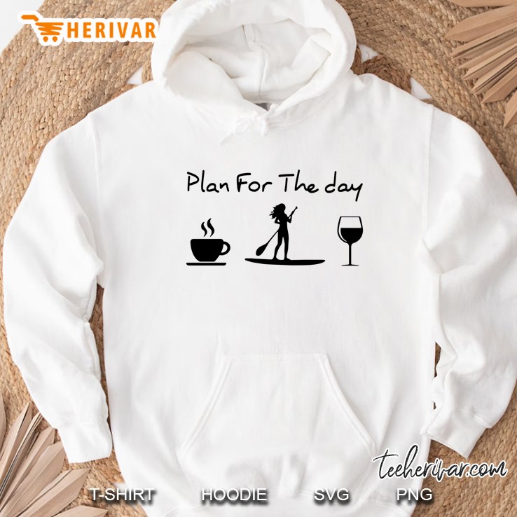 Plan For The Day Coffee Sup Wine Girl Hoodie