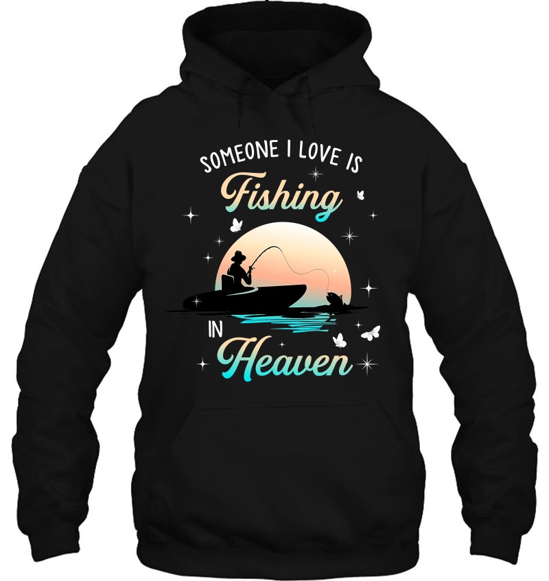 Someone I Love Is Fishing In Heaven T-Shirts, Hoodies, SVG & PNG