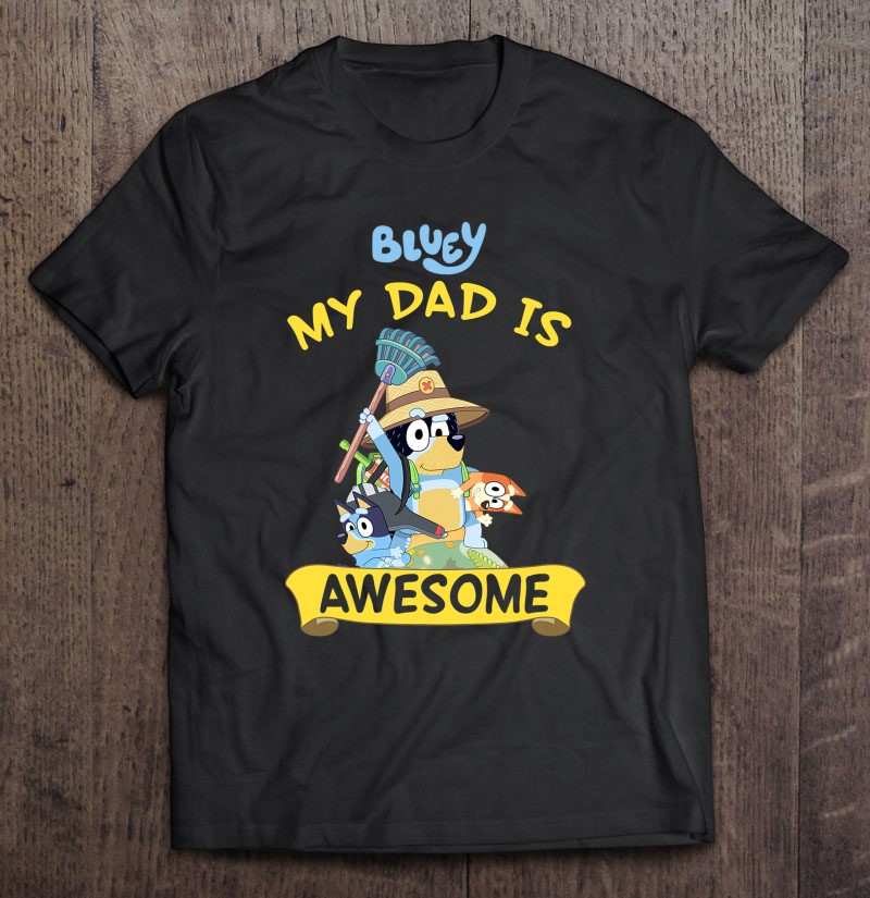 Bluey My Dad Is Awesome Dad Shirt