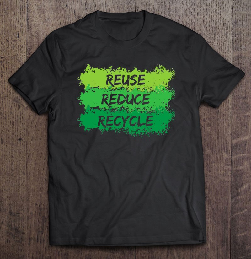 Reuse Reduce Recycle Funny Ecological Earth Day Gift