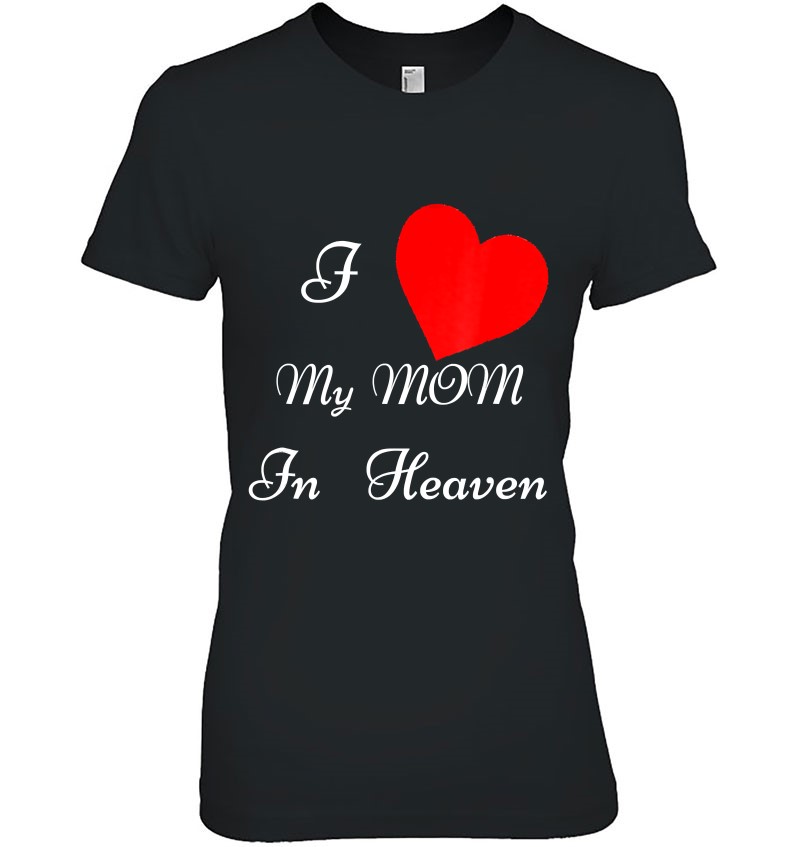 I Love My Mom In Heaven Miss You Memorial R.I.P. Angel Gift T-Shirts ...