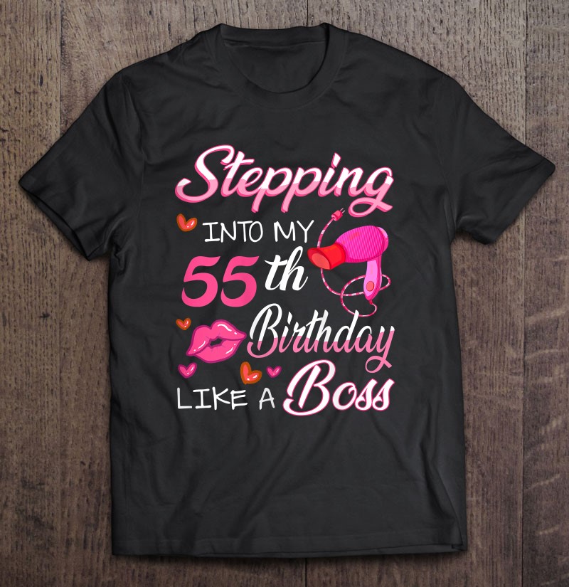 Stepping Into My 55Th Birthday Like A Boss Gift Pink Lip T-Shirts ...